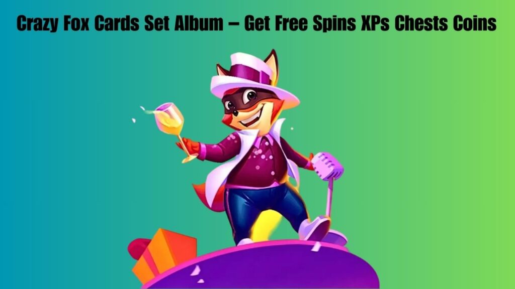 Crazy Fox Cards Set Album – Get Free Spins XPs Chests Coins